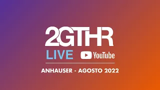 2GTHR - Anhauser (Agosto 2022) w/ Danny Howells
