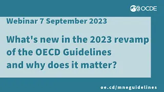 Webinar #1 - 7 September 2023 - What's New in the OECD Guidelines and Why Does it Matter?