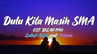 Dulu Kita Masih SMA (OST. DILAN 1990) - Luthfi Aulia feat. Adinda (Lirik)