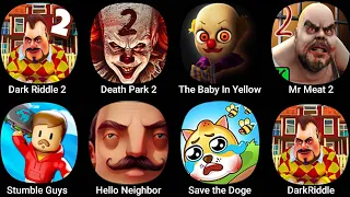 Dark Riddle 2,Death Park 2,The Baby In Yellow,Mr Meat 2,Stumble Gúy,Hello Neighbor,Save The Doge