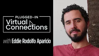 Plugged-In Virtual Connections: Eddie Roldofo Aparicio Artist Series