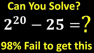 A Nice Algebra Problem 2^20-25=0 | Learn to Solve Tricky Maths Problem Quickly | 98% Fail to do Fast