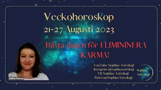 Sophias Astrologi ⭐Veckohoroskop  21 - 27 aug 2023⭐❤DU KAN ELIMINERA KARMA!❤️