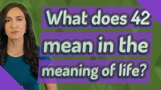 What does 42 mean in the meaning of life?