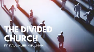 The Divided Church | Pr Paul Kleinmeulman | April 20