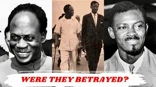 Were Kwame Nkrumah & Patrice Lumumba Betrayed By Their People?