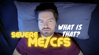 Severe ME/CFS - What is that?