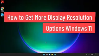 How to Get More Display Resolution Options Windows 11