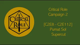 Critical Role [C2E8 - C2E112] - Pumat Sol Supercut