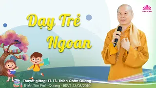 DẠY TRẺ NGOAN - TT.TS. Thích Chân Quang - Thiền Tôn Phật Quang