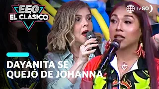 EEG El Clasico: Dayanita made a claim against Johanna San Miguel (TODAY)