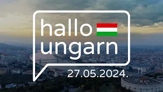 hallo ungarn  - Kurznachrichten am 27.05.2024