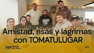 TIEMPO DE MESA 008: Amistad, risas y lágrimas con @TOMATULUGAR