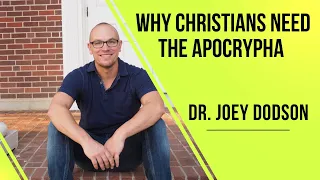 Why Christians Need to Read the Apocrypha: Dr. Joey Dodson