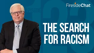 Fireside Chat Ep. 123 — The Search for Racism | Fireside Chat