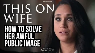 How To Solve Her Awful Public Image  (Meghan Markle)