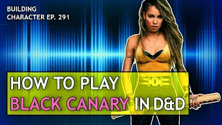 How to Play Black Canary in Dungeons & Dragons (Birds of Prey Build for D&D 5e)