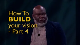 How to build your vision Bishop TD Jakes Part 4