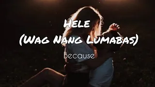 Hele (Wag Nang Lumabas) - Because (lyric video)