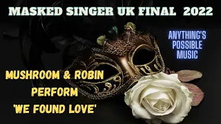 The Masked Singer UK Final 2022: Mushroom & Robin Perform 'We Found Love'
