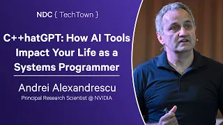 C++hatGPT: How AI Tools Impact Your Life as a Systems Programmer - Andrei Alexandrescu -NDC TechTown