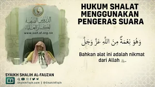 Hukum Shalat Menggunakan Pengeras Suara - Syaikh Shalih Al-Fauzan #nasehatulama