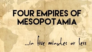 Four Empires of Mesopotamia...in five minutes or less