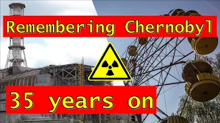 Remembering Chernobyl 35 years on