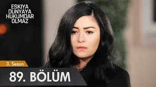 Eşkıya Dünyaya Hükümdar Olmaz 89. Bölüm