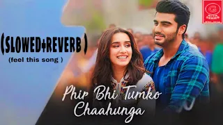 Phir Bhi Tumko Chaahunga [Slowed+Reverb] Arijit Singh | Textaudio | Lyrics #phirbhitumkochaahunga