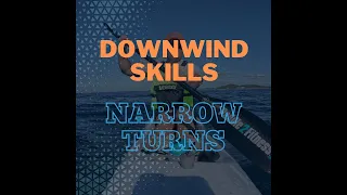 4.Downwind Skills - Narrow Turns