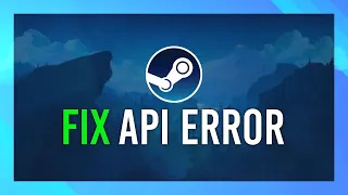 Fix Steam API Error | Simple Guide | Updated