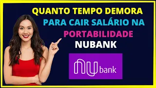 Quanto tempo demora para cair o salário na portabilidade Nubank ?