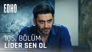 105. Bölüm ''Lider Sen Ol'' | Eşkıya Dünyaya Hükümdar Olmaz