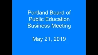 Portland Board of Public Education Business Meeting May 21, 2019