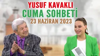 Yusuf Kavaklı Cuma Duası Hayatta Her Şey Var 23 Haziran 2023 YT