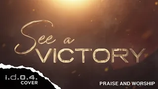 SEE A VICTORY - I.D.O.4. (Cover) Praise and Worship with Lyrics