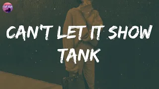 Tank - Can't Let It Show (Lyrics) | Oh, darling