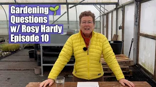 Gardening Questions w/ Rosy Hardy | Episode 10