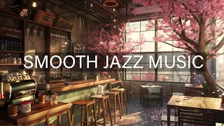 Soothing Jazz Instrumental Music for Study, Unwind 🌸 Cozy Coffee Shop Ambience Relaxing Jazz Music