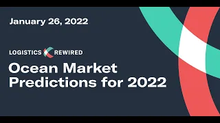 Logistics Rewired: Ocean Market Predictions for 2022 | Flexport Webinar