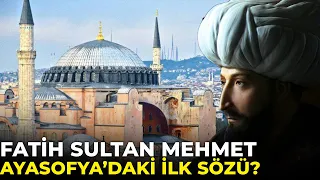 Fatih Sultan Mehmet'in Ayasofya'ya Girdiği O An...