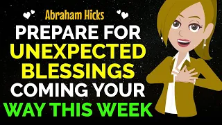 Prepare For Unexpected Blessings Coming Your Way This Week ✨✅Abraham Hicks 2024