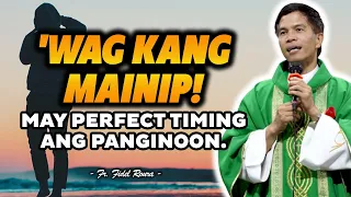 'WAG KANG MAINIP! MAY 'PERFECT TIMING' ANG PANGINOON | HOMILY | FATHER FIDEL ROURA