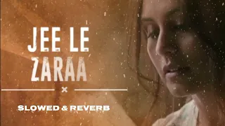 Jee Le Zaraa || Slowed & Reverb Song || Amir Khan , Rani Mukherjee |Jee Le Zaraa Slowed Reverb Song