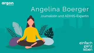 Leben mit AD(H)S mit Angelina Boerger | einfach ganz leben