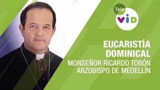 Eucaristía Dominical 2024, Monseñor Ricardo Tobón Restrepo  - Tele VID