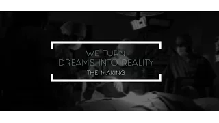 We Turn Dreams into Reality - The Making