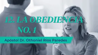 La Obediencia No 1  - Apóstol Dr. Othoniel Ríos Paredes