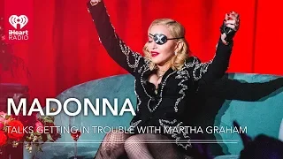 Madonna Talks About Getting In Trouble With Martha Graham | iHeartRadio ICONS